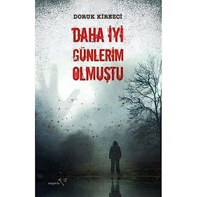 Daha İyi Günlerim Olmuştu - Doruk Kirezci