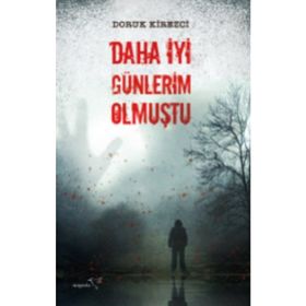 Daha İyi Günlerim Olmuştu - Doruk Kirezci