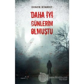 Daha İyi Günlerim Olmuştu - Doruk Kirezci