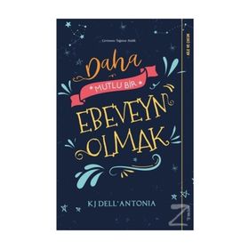 Daha Mutlu Bir Ebeveyn Olmak - KJ Dell’Antonia - Sola Unitas