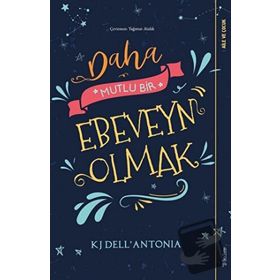 Daha Mutlu Bir Ebeveyn Olmak - KJ Dell’Antonia - Sola Unitas