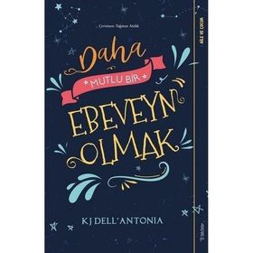Daha Mutlu Bir Ebeveyn Olmak - KJ Dell’Antonia - Sola Unitas