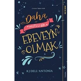 Daha Mutlu Bir Ebeveyn Olmak - KJ Dell’Antonia - Sola Unitas