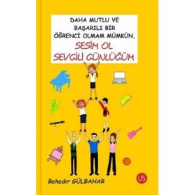 Daha Mutlu ve Başarılı Bir Öğrenci Olmam Mümkün Sesim Ol Sevgili Günlüğüm - Bahadır Gülbahar