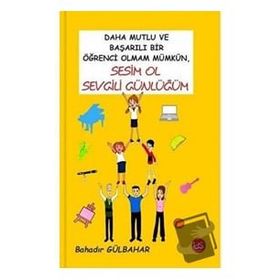 Daha Mutlu ve Başarılı Bir Öğrenci Olmam Mümkün Sesim Ol Sevgili Günlüğüm - Bahadır Gülbahar