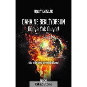 Daha Ne Bekliyorsun Dünya Yok Oluyor! - Oğuz Yılmazlar