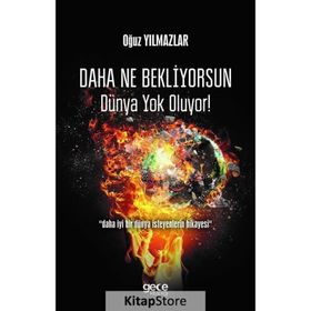 Daha Ne Bekliyorsun Dünya Yok Oluyor! - Oğuz Yılmazlar