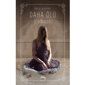 Daha Ölü Olamazdı - Katie Alender