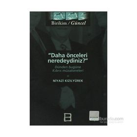 DAHA ÖNCELERİ NEREDEYDINIZ DÜNDEN BUGÜNE KIBRIS MÜZAKERELERİ - NIYAZI KIZILYÜREK