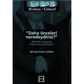 DAHA ÖNCELERİ NEREDEYDINIZ DÜNDEN BUGÜNE KIBRIS MÜZAKERELERİ - NIYAZI KIZILYÜREK
