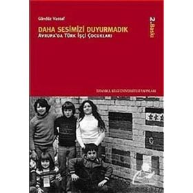 DAHA SESIMIZI DUYURMADIK AVRUPA'DA TÜRK İŞÇİ ÇOCUKLARI - GÜNDÜZ VASSAF