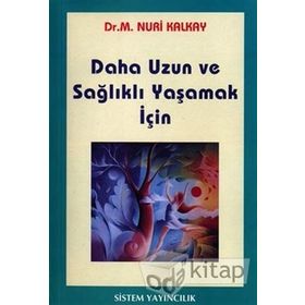 Daha Uzun ve Sağlıklı Yaşamak İçin - M. Nuri Kalkay