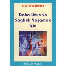 Daha Uzun ve Sağlıklı Yaşamak İçin - M. Nuri Kalkay