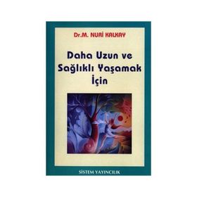 Daha Uzun ve Sağlıklı Yaşamak İçin - M. Nuri Kalkay