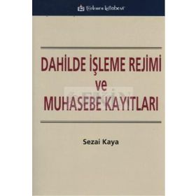 DAHILDE İŞLEME REJIMI VE MUHASEBE KAYITLARI - SEZAI KAYA