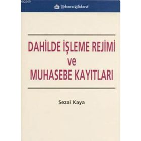 DAHILDE İŞLEME REJIMI VE MUHASEBE KAYITLARI - SEZAI KAYA