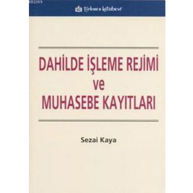 DAHILDE İŞLEME REJIMI VE MUHASEBE KAYITLARI - SEZAI KAYA