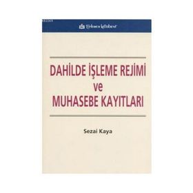 DAHILDE İŞLEME REJIMI VE MUHASEBE KAYITLARI - SEZAI KAYA