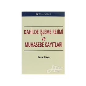 DAHILDE İŞLEME REJIMI VE MUHASEBE KAYITLARI - SEZAI KAYA
