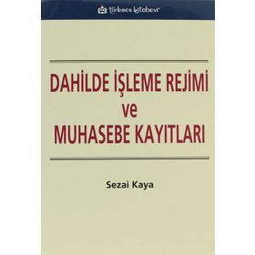 DAHILDE İŞLEME REJIMI VE MUHASEBE KAYITLARI - SEZAI KAYA