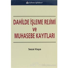 DAHILDE İŞLEME REJIMI VE MUHASEBE KAYITLARI - SEZAI KAYA