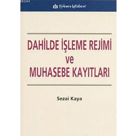 DAHILDE İŞLEME REJIMI VE MUHASEBE KAYITLARI - SEZAI KAYA
