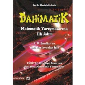 Dahimatik Matematik Yarışmalarına İlk Adım 7-8. Sınıflar ve Yeni Başlayanlar İçin Altın Nokta Yayınları