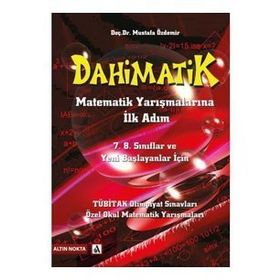 Dahimatik Matematik Yarışmalarına İlk Adım 7-8. Sınıflar ve Yeni Başlayanlar İçin Altın Nokta Yayınları