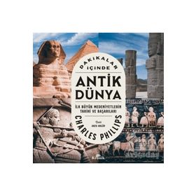 Dakikalar İçinde Antik Dünya - Charles Phillips