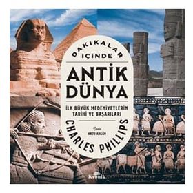 Dakikalar İçinde Antik Dünya: İlk Büyük Medeniyetlerin Tarihi ve Başarıları