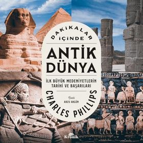 Dakikalar İçinde Antik Dünya: İlk Büyük Medeniyetlerin Tarihi ve Başarıları