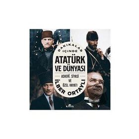 Dakikalar İçinde Atatürk ve Dünyası - İlber Ortaylı