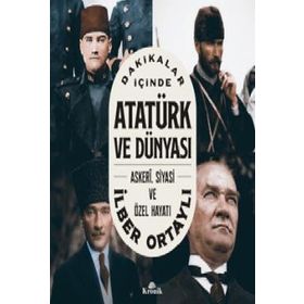 Dakikalar İçinde Atatürk ve Dünyası - İlber Ortaylı