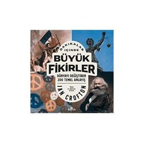Dakikalar İçinde Büyük Fikirler - Dünyayı Değiştiren 200 Temel Anlayış
