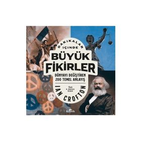 Dakikalar İçinde Büyük Fikirler - Dünyayı Değiştiren 200 Temel Anlayış