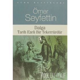 DALGA TARIH EZELI BIR TERERRÜRDÜR - ÖMER SEYFETTIN