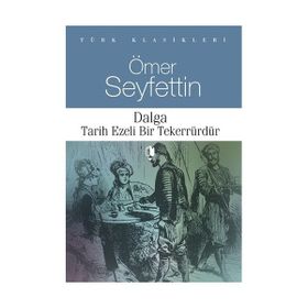 DALGA TARIH EZELI BIR TERERRÜRDÜR - ÖMER SEYFETTIN