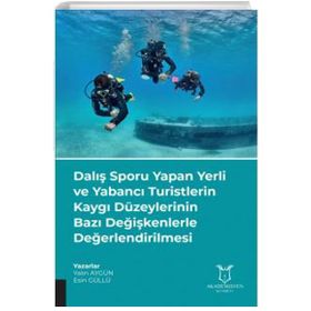 Dalış Sporu Yapan Yerli ve Yabancı Turistlerin Kaygı Düzeylerinin Bazı Değişkenlerle Değerlendirilmesi Akademisyen Kitabevi