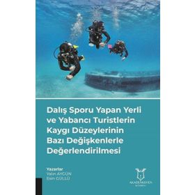 Dalış Sporu Yapan Yerli ve Yabancı Turistlerin Kaygı Düzeylerinin Bazı Değişkenlerle Değerlendirilmesi Akademisyen Kitabevi