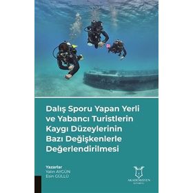Dalış Sporu Yapan Yerli ve Yabancı Turistlerin Kaygı Düzeylerinin Bazı Değişkenlerle Değerlendirilmesi Akademisyen Kitabevi