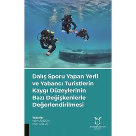 Dalış Sporu Yapan Yerli ve Yabancı Turistlerin Kaygı Düzeylerinin Bazı Değişkenlerle Değerlendirilmesi Akademisyen Kitabevi