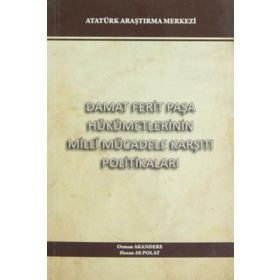 Damat Ferit Paşa Hükümetlerinin Milli Mücadele Karşıtı Politikaları - Hasan Ali Polat