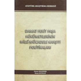 Damat Ferit Paşa Hükümetlerinin Milli Mücadele Karşıtı Politikaları - Hasan Ali Polat