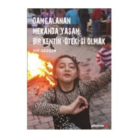 Damgalanan Mekanda Yaşam Bir Kentin ’Öteki’si Olmak - Elif Gezgin