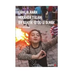 Damgalanan Mekanda Yaşam Bir Kentin ’Öteki’si Olmak - Elif Gezgin