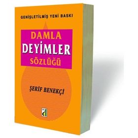 DAMLA ATASÖZLERI VE DEYIMLER SÖZLÜĞÜ - ŞERIF BENEKÇI