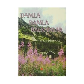 Damla Damla Balkanlar - Firdevs Büyükateş