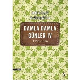 Damla Damla Günler 4 / 1990-1996 Adalet Ağaoğlu