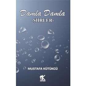 Damla Damla Şiirler - Mustafa Kütükcü