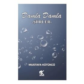 Damla Damla Şiirler - Mustafa Kütükcü